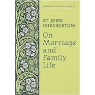 On Marriage and Family Life by John Chrysostom, Saint; Roth, Catharine; Anderson, David, 9780913836866