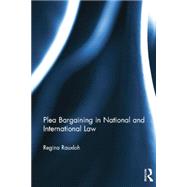 Plea Bargaining in National and International Law: A Comparative Study by Rauxloh; Regina, 9781138016866