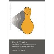 Rival Truths: Common Sense and Social Psychological Explanations in Health and Illness by Claire,Lindsay St, 9781138876866