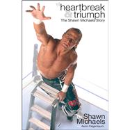 Heartbreak & Triumph The Shawn Michaels Story by Michaels, Shawn; Feigenbaum, Aaron, 9781416516866