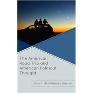 The American Road Trip and American Political Thought by McWilliams Barndt, Susan, 9781498556866