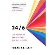 24/6 The Power of Unplugging One Day a Week by Shlain, Tiffany, 9781982116866