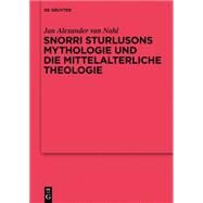 Snorri Sturlusons Mythologie Und Die Mittelalterliche Theologie by Nahl, Jan Alexander van, 9783110306866