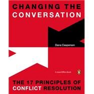 Changing the Conversation The 17 Principles of Conflict Resolution by Caspersen, Dana; Elffers, Joost, 9780143126867