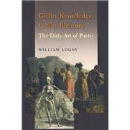 Guilty Knowledge, Guilty Pleasure by Logan, William, 9780231166867