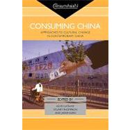 Consuming China: Approaches to Cultural Change in Contemporary China by Latham; Kevin, 9780415546867