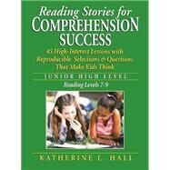 Reading Stories for Comprehension Success Junior High Level, Reading Levels 7-9 by Hall, Katherine L., 9780787966867
