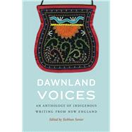 Dawnland Voices by Senier, Siobhan; Battiste, Jaime; Perley, Juana; Soctomah, Donald; Dana, Carol, 9780803246867
