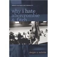 Why I Hate Abercrombie And Fitch by McBride, Dwight A., 9780814756867