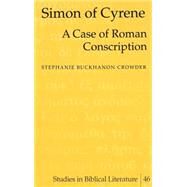 Simon of Cyrene : A Case of Roman Conscription by Crowder, Stephanie Buckhanon, 9780820456867