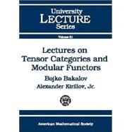 Lectures on Tensor Categories and Modular Functors by Bakalov, Bojko; Kirillov, Alexander, 9780821826867
