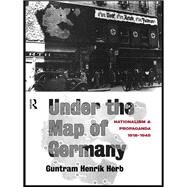 Under the Map of Germany: Nationalism and Propaganda 1918 - 1945 by Herb,Guntram Henrik, 9781138006867