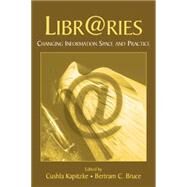 Libr@ries: Changing Information Space and Practice by Kapitzke,Cushla, 9781138866867