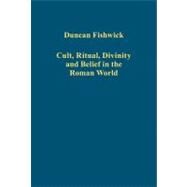 Cult, Ritual, Divinity and Belief in the Roman World by Fishwick,Duncan, 9781409436867