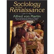 Sociology of the Renaissance by von Martin,Alfred, 9781412856867