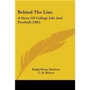 Behind the Line by Barbour, Ralph Henry; Relyea, C. M., 9781436786867