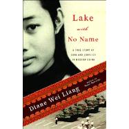 Lake with No Name A True Story of Love and Conflict in Modern China by Liang, Diane Wei, 9781439136867