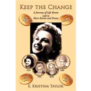 Keep the Change : A Journey of Life Events told in Short Stories and Poetry by Taylor, E. Kristina, 9781449036867