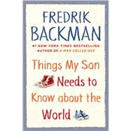 Things My Son Needs to Know About the World by Backman, Fredrik, 9781501196867