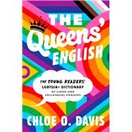 The Queens' English The Young Readers' LGBTQIA+ Dictionary of Lingo and Colloquial Phrases by Davis, Chloe O., 9781665926867