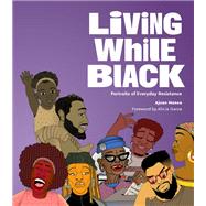 Living While Black Portraits of Everyday Resistance by Mance, Ajuan, 9781797216867