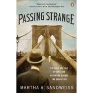 Passing Strange : A Gilded Age Tale of Love and Deception Across the Color Line by Sandweiss, Martha A., 9780143116868