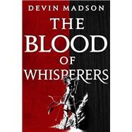 The Blood of Whisperers by Madson, Devin, 9780316536868