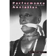 Performance Anxieties: Staging Psychoanalysis, Staging Race by Pellegrini,Ann, 9780415916868