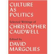Culture As Politics by Caudwell, Christopher; Margolies, David, 9781583676868