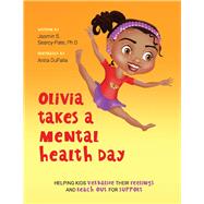 Olivia Takes a Mental Health Day Helping Kids Verbalize Their Feelings and Reach Out for Support by Searcy-Pate, Jasmin S.; DuFalla, Anita, 9781667826868