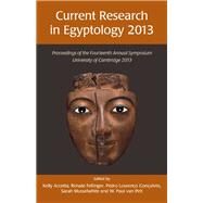 Current Research in Egyptology 2013 by Accetta, Kelly; Fellinger, Renate; Lourenco Goncalves, Pedro; Musselwhite, Sarah; van Pelt, W. Paul, 9781782976868