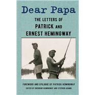 Dear Papa The Letters of Patrick and Ernest Hemingway by Hemingway, Ernest; Hemingway, Patrick; Hemingway, Brendan; Adams, Stephen, 9781982196868