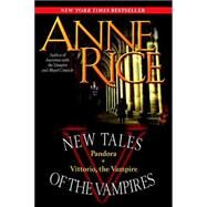 New Tales of the Vampires includes Pandora and Vittorio the Vampire by RICE, ANNE, 9780345476869