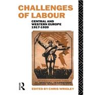 Challenges of Labour: Central and Western Europe 1917-1920 by Wrigley,Chris, 9780415076869