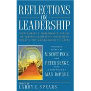 Reflections on Leadership How Robert K. Greenleaf's Theory of Servant-Leadership Influenced Today's Top Management Thinkers by Spears, Larry C., 9780471036869
