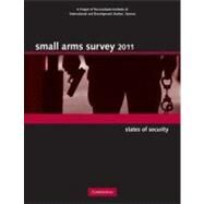 Small Arms Survey 2011: States of Security by Small Arms Survey, Geneva, 9780521146869
