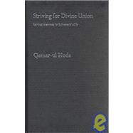 Striving for Divine Union: Spiritual Exercises for Suhraward Sufis by Huda,Qamar-ul, 9780700716869