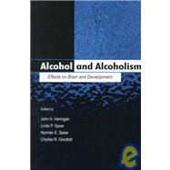 Alcohol and Alcoholism : Effects on Brain and Development by Hannigan, John H.; Spear, Linda P.; Spear, Norman E.; Goodlett, Charles R., 9780805826869