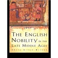 The English Nobility in the Late Middle Ages: The Fourteenth-Century Political Community by Given-Wilson,Chris, 9781138156869