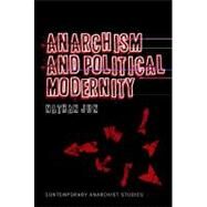 Anarchism and Political Modernity by Jun, Nathan, 9781441166869