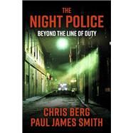 The Night Police Beyond The Line Of Duty by Berg, Chris; Smith, James, 9781543996869