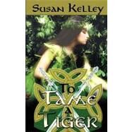 To Tame a Tiger by Kelley, Susan, 9781601546869