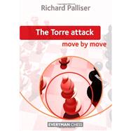 Torre Attack: Move by Move by Palliser, Richard, 9781857446869