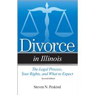Divorce in Illinois The Legal Process, Your Rights, and What To Expect by Peskind, Steven N., 9781943886869