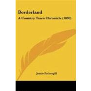Borderland : A Country Town Chronicle (1890) by Fothergill, Jessie, 9781104076870