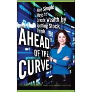 Ahead of the Curve Nine Simple Ways to Create Wealth by Spotting Stock Trends by Kramer, Hilary, 9781416546870