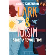 Lark & Kasim Start a Revolution by Callender, Kacen, 9781419756870