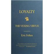 Loyalty The Vexing Virtue by Felten, Eric, 9781439176870