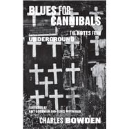 Blues for Cannibals by Bowden, Charles; Goodman, Amy; Moynihan, Denis, 9781477316870