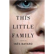 This Little Family A Novel by Bayard, Ins; Hunter, Adriana, 9781892746870